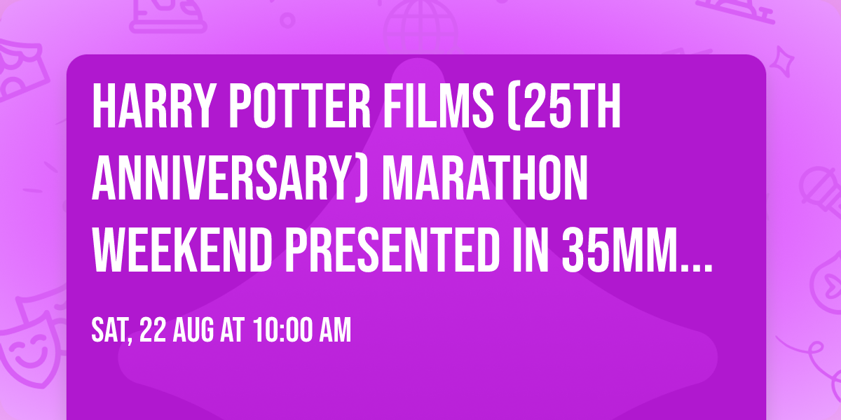 Harry Potter Films (25th Anniversary) Marathon Weekend PRESENTED IN 35MM FILM