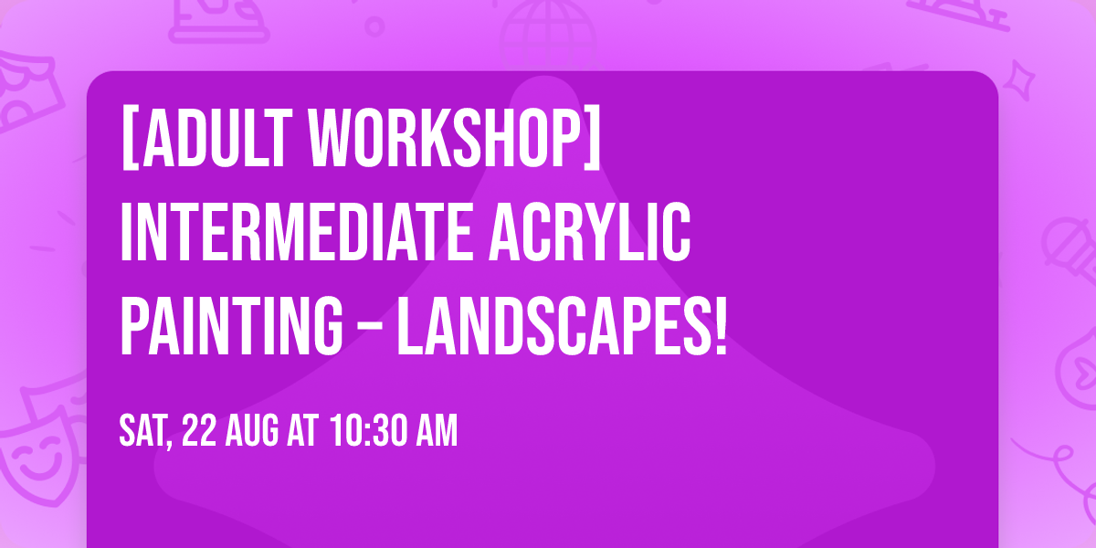 [Adult Workshop]  Intermediate Acrylic Painting \u2013 Landscapes!