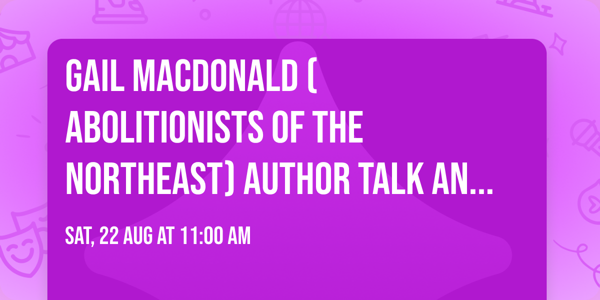 Gail MacDonald (Abolitionists of the Northeast) Author Talk and Signing