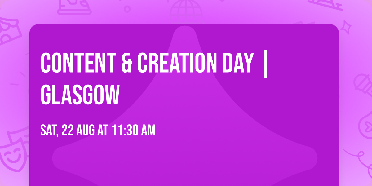 Content & Creation Day | Glasgow