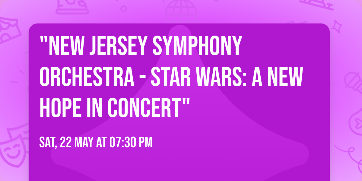 "New Jersey Symphony Orchestra - Star Wars: A New Hope in Concert"