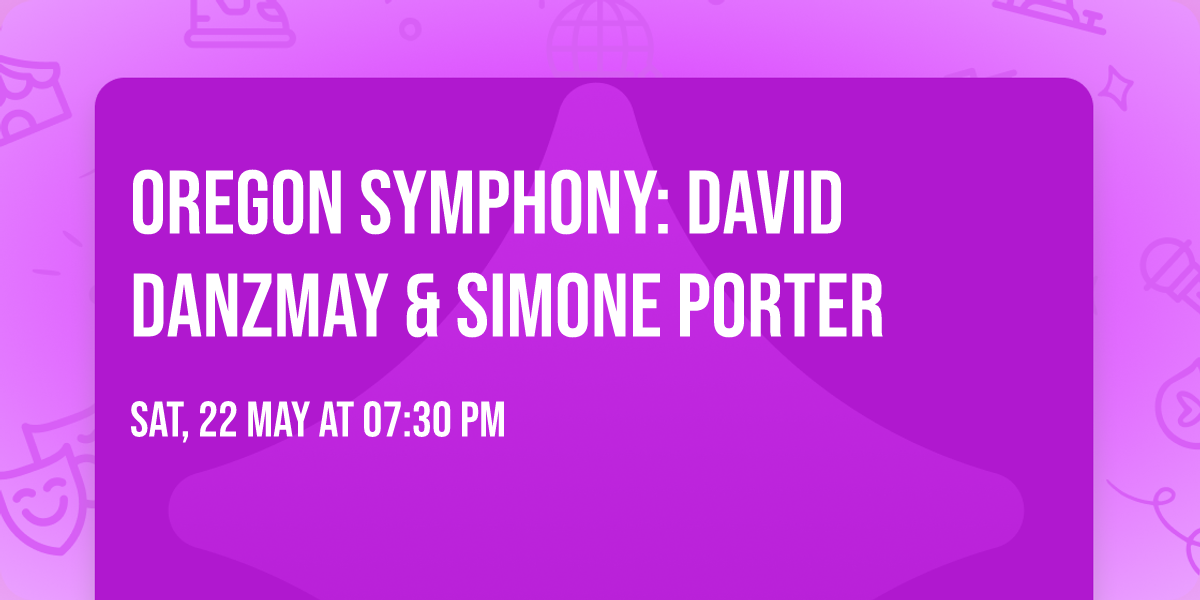 Oregon Symphony: David Danzmay & Simone Porter