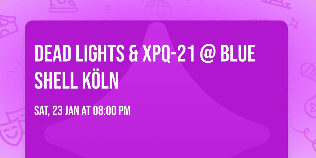 DEAD LIGHTS & XPQ-21 @ Blue Shell K\u00f6ln