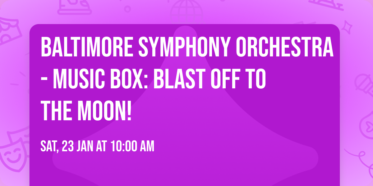 Baltimore Symphony Orchestra - Music Box: Blast Off to the Moon!