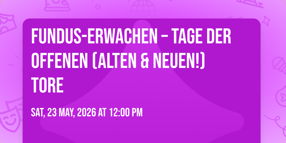 \ud83c\udf3a Fundus-Erwachen \u2013 Tage der offenen (alten & neuen!) Tore \ud83c\udf3a