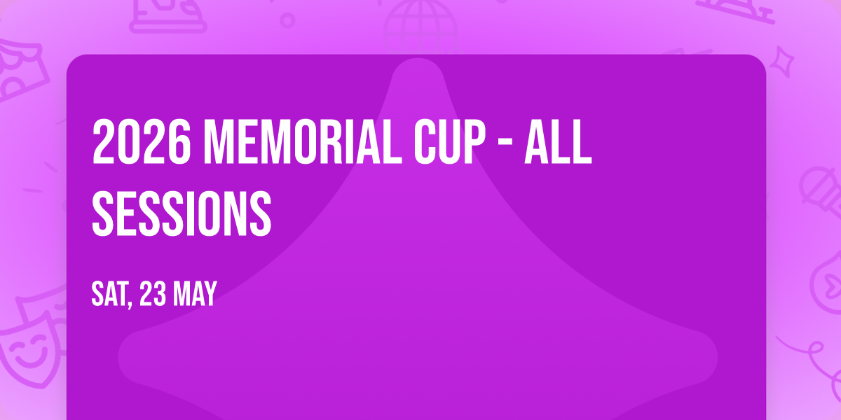 2026 Memorial Cup - All Sessions