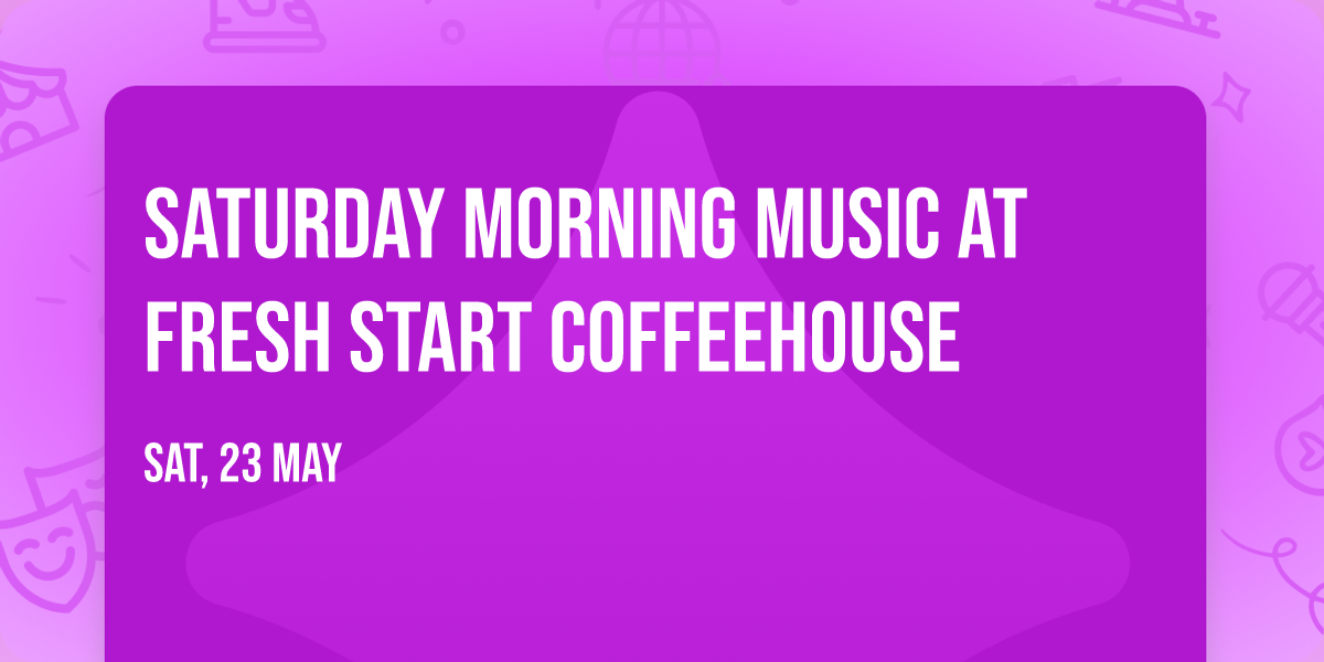 SATURDAY MORNING MUSIC AT FRESH START COFFEEHOUSE