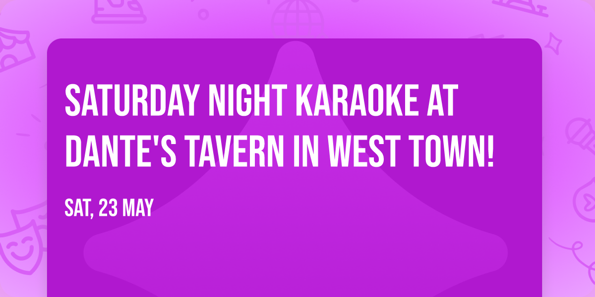 Saturday Night Karaoke at Dante's Tavern in West Town!