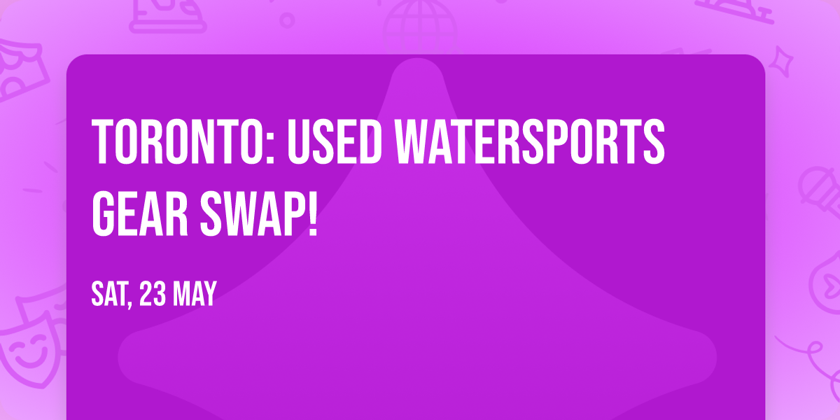 TORONTO: USED WATERSPORTS GEAR SWAP!