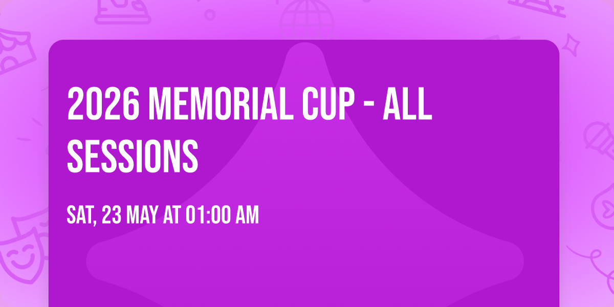 2026 Memorial Cup - All Sessions