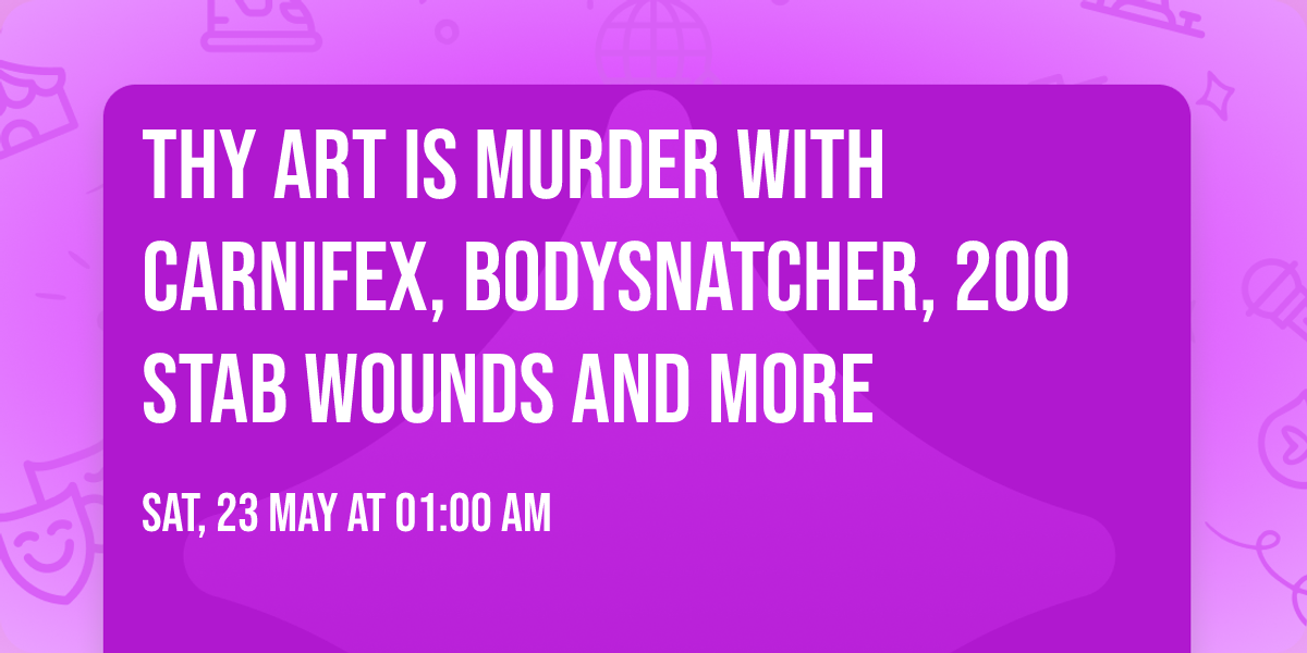 Thy Art Is Murder with Carnifex, Bodysnatcher, 200 Stab Wounds and more