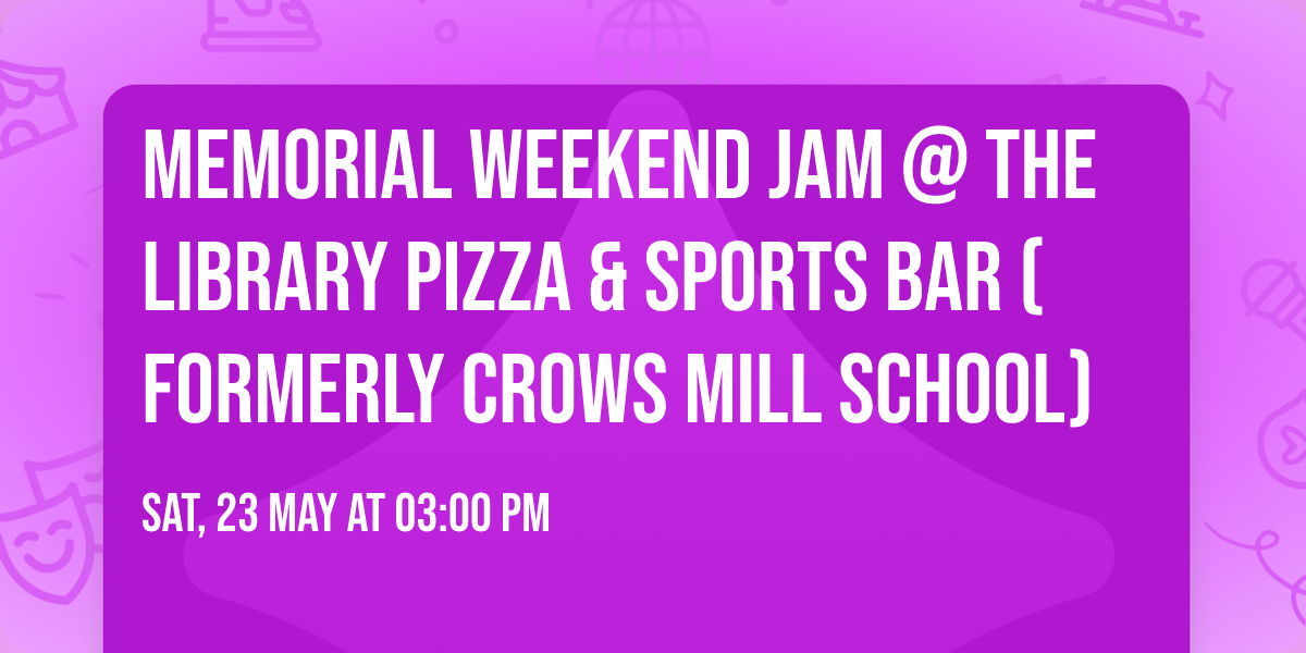 Memorial Weekend Jam @ The Library Pizza & Sports Bar (formerly Crows Mill School)