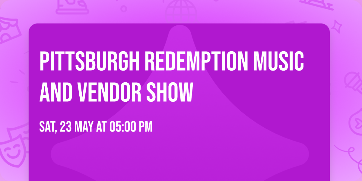 PITTSBURGH REDEMPTION MUSIC AND VENDOR SHOW
