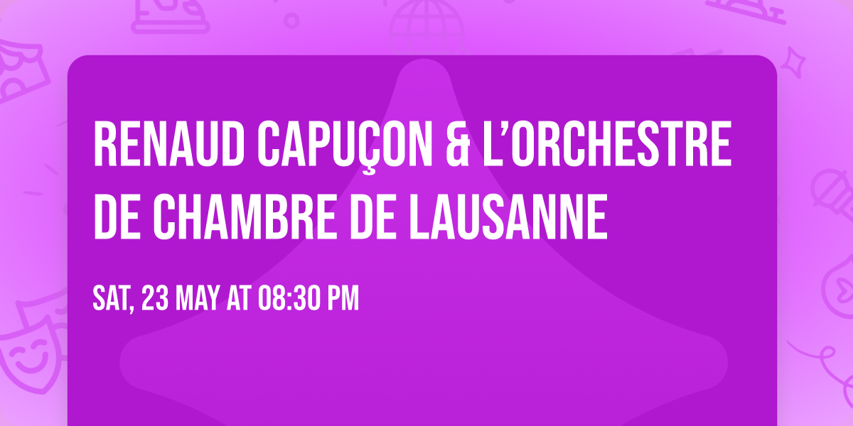 Renaud Capu\u00e7on & l\u2019Orchestre de chambre de Lausanne