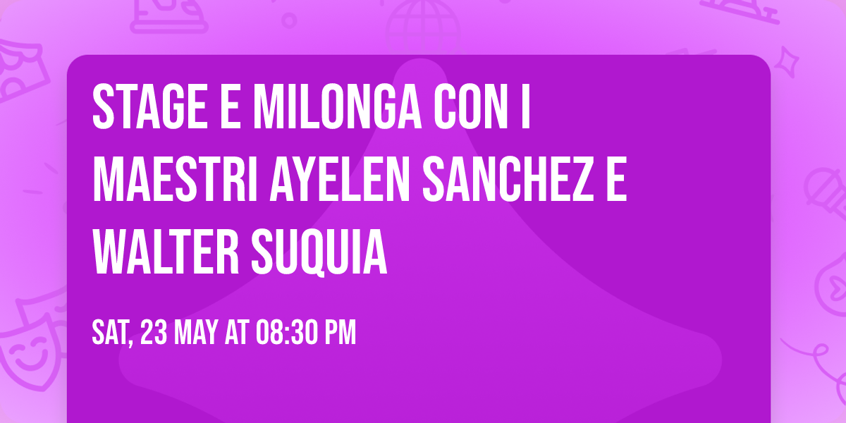 Stage e Milonga con i Maestri Ayelen Sanchez e Walter Suquia