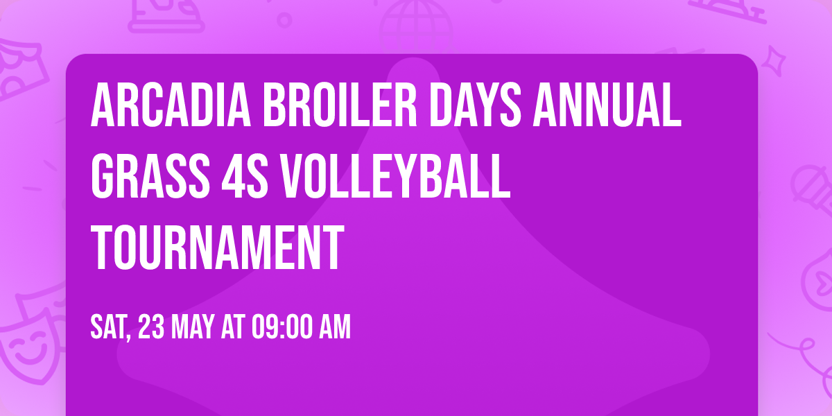 Arcadia Broiler Days Annual Grass 4s Volleyball Tournament