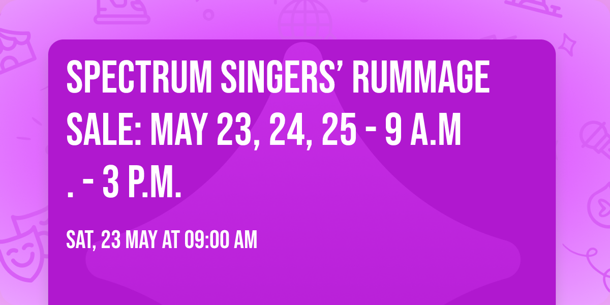 Spectrum Singers\u2019 Rummage Sale: May 23, 24, 25 - 9 a.m. - 3 p.m.