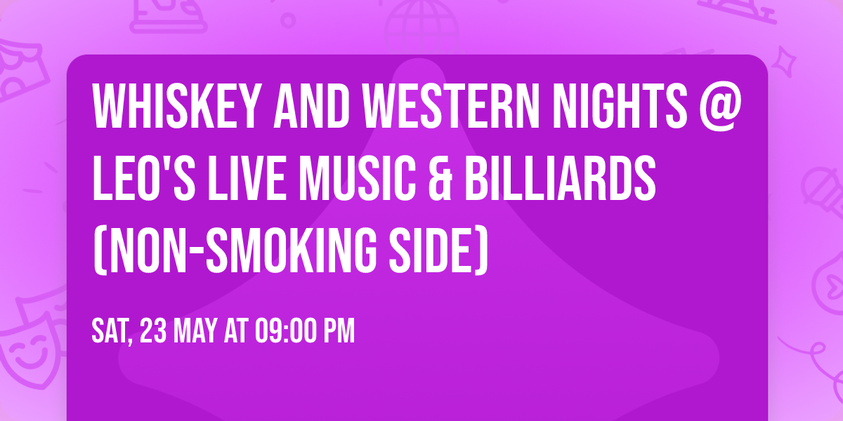 Whiskey and Western nights @LEO's Live Music & Billiards (non-smoking side)