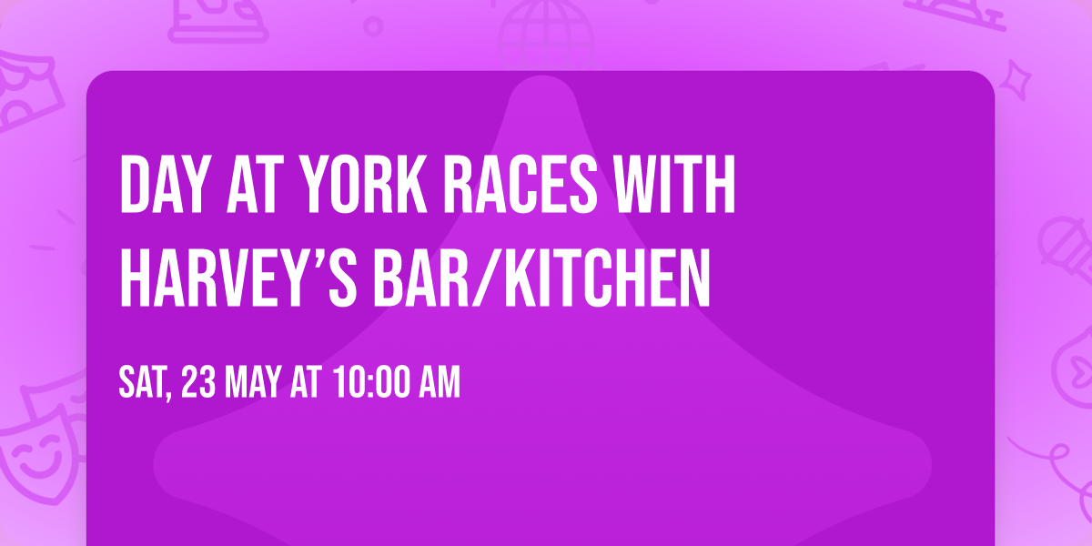 Day at York Races with Harvey\u2019s Bar\/Kitchen