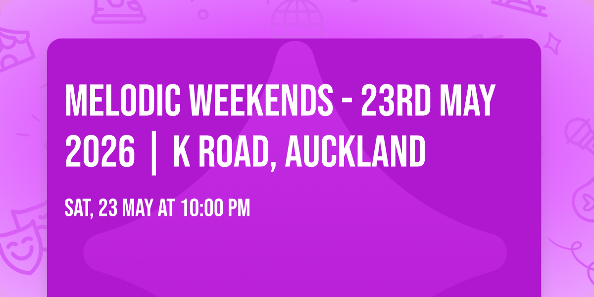 Melodic Weekends - 23rd May 2026 | K Road, Auckland