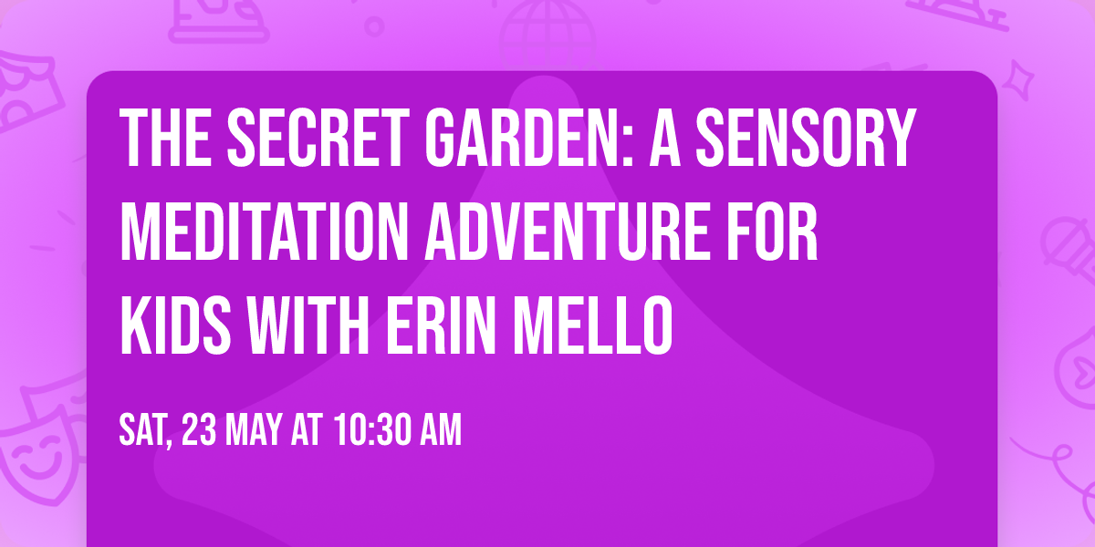 The Secret Garden: A Sensory Meditation Adventure for Kids with Erin Mello