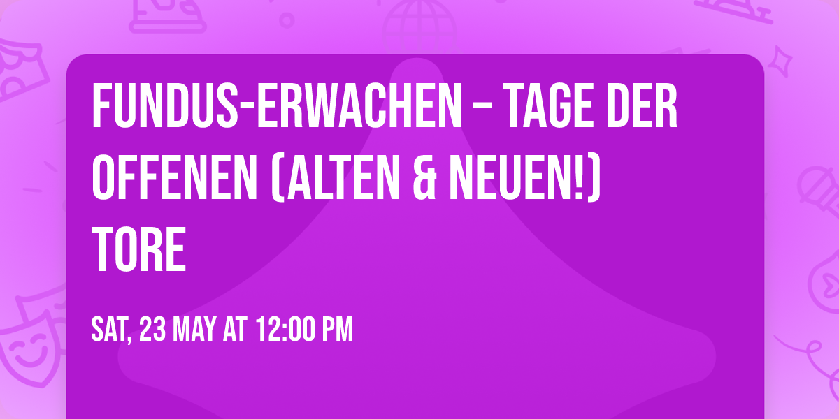 \ud83c\udf3a Fundus-Erwachen \u2013 Tage der offenen (alten & neuen!) Tore \ud83c\udf3a