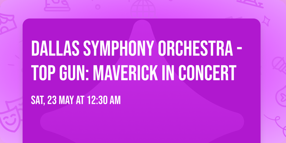 Dallas Symphony Orchestra - Top Gun: Maverick in Concert