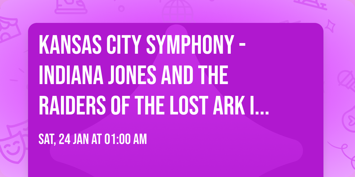 Kansas City Symphony - Indiana Jones and the Raiders of the Lost Ark in Concert