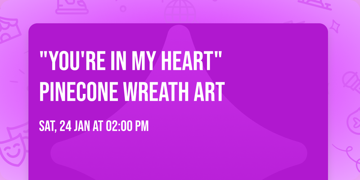 "You're in My Heart" Pinecone Wreath Art