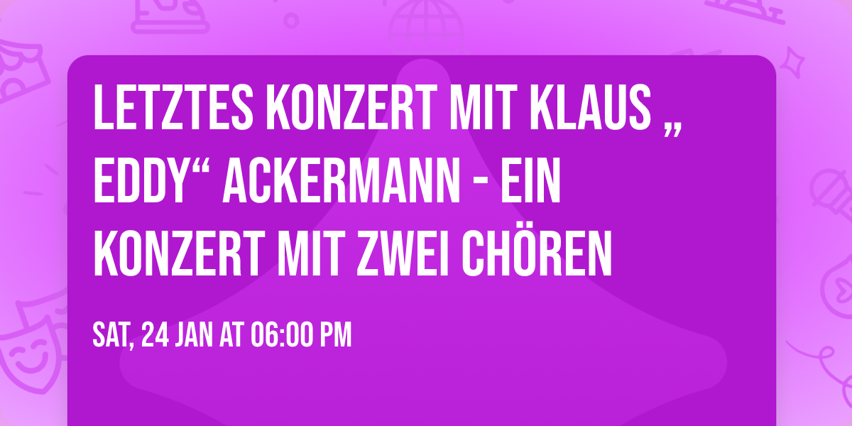 Letztes Konzert mit Klaus \u201eEddy\u201c Ackermann - Ein Konzert mit zwei Ch\u00f6ren