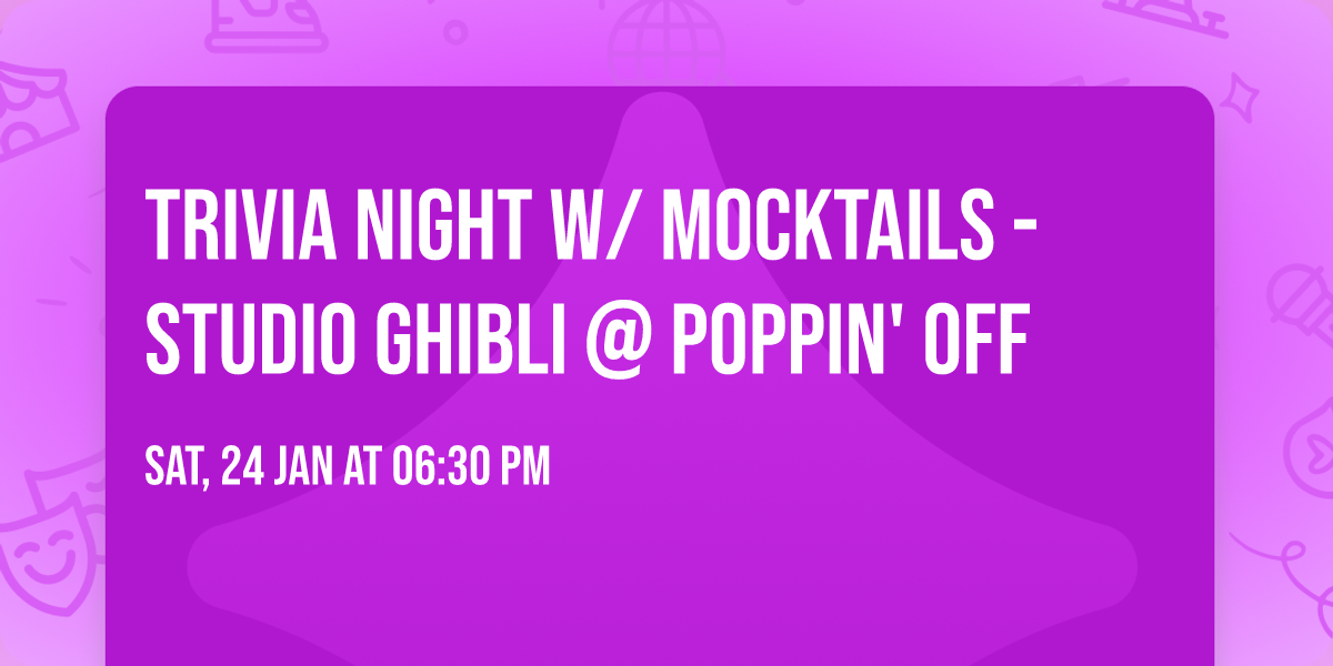 \u2728\ud83c\udf3f Trivia Night w\/ Mocktails - Studio Ghibli @ Poppin' Off \ud83c\udf3f\u2728