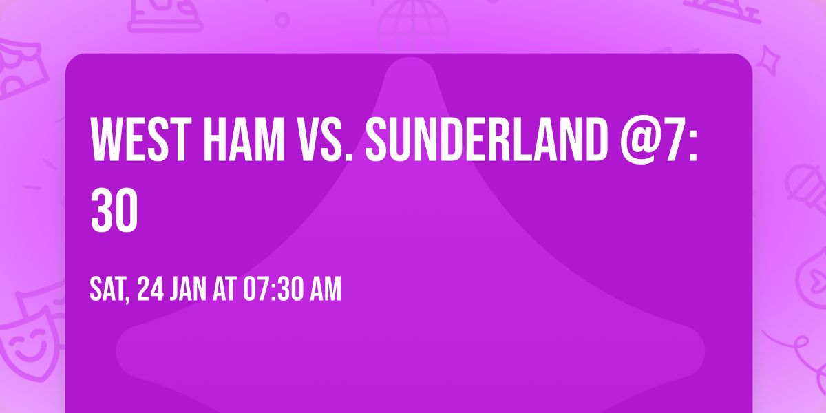West Ham vs. Sunderland @7:30