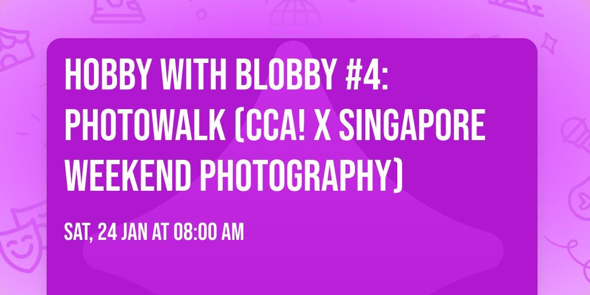Hobby with Blobby #4: Photowalk (CCA! x Singapore Weekend Photography)
