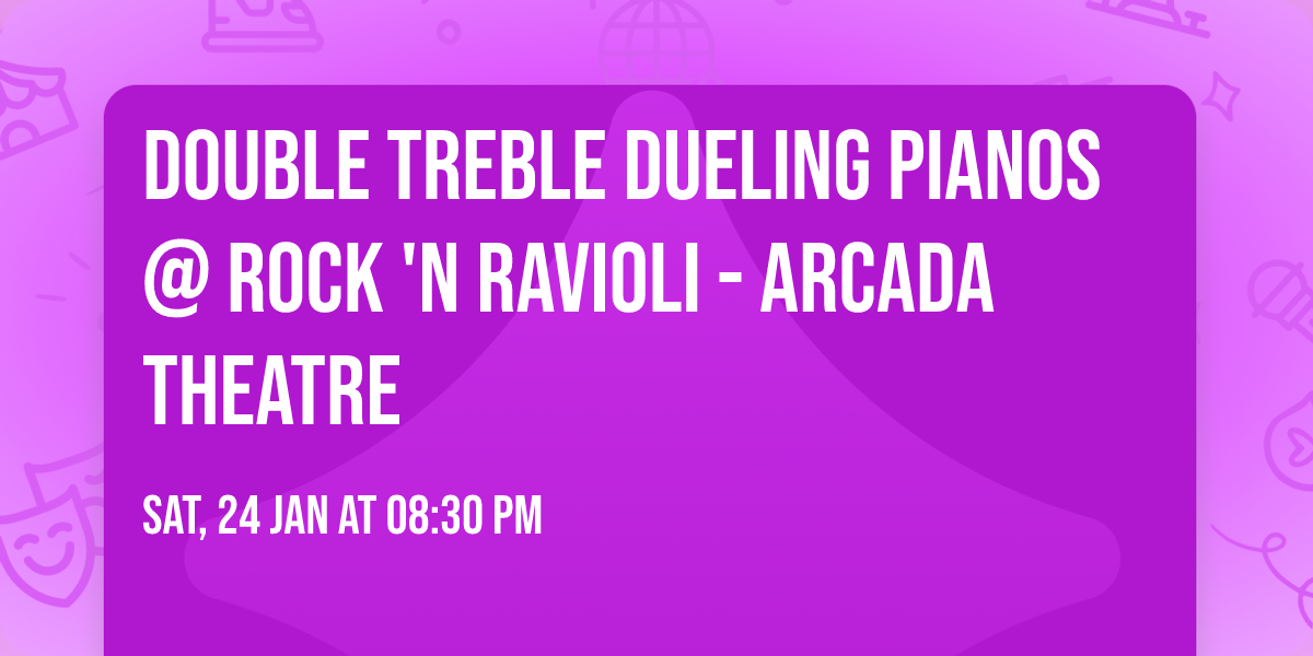Double Treble Dueling Pianos @ Rock 'N Ravioli - Arcada Theatre