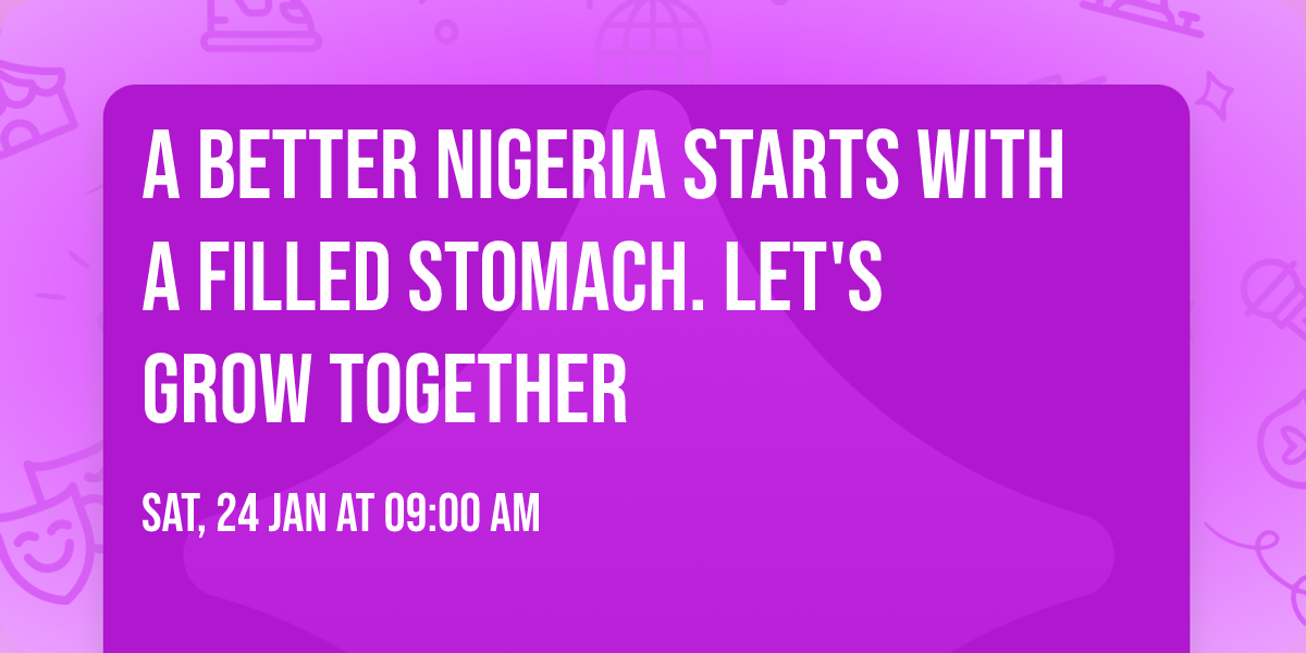 A better Nigeria starts with a filled stomach. Let's grow together