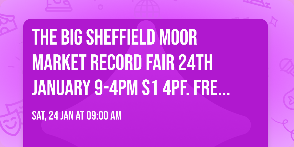 The BIG Sheffield Moor Market Record Fair 24th January 9-4pm S1 4PF. FREE entry.
