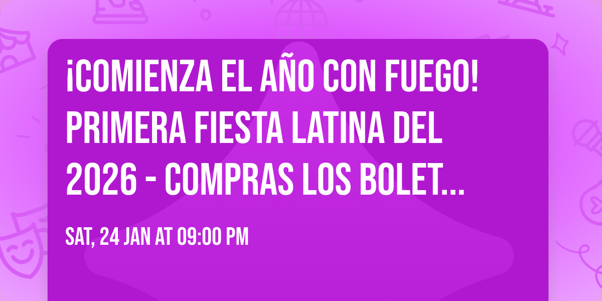 \ud83d\udd25 \u00a1COMIENZA EL A\u00d1O CON FUEGO! \ud83d\udd25 \ud83c\udf89 PRIMERA FIESTA LATINA DEL 2026 \ud83c\udf89 - COMPRAS LOS BOLETOS AHORA