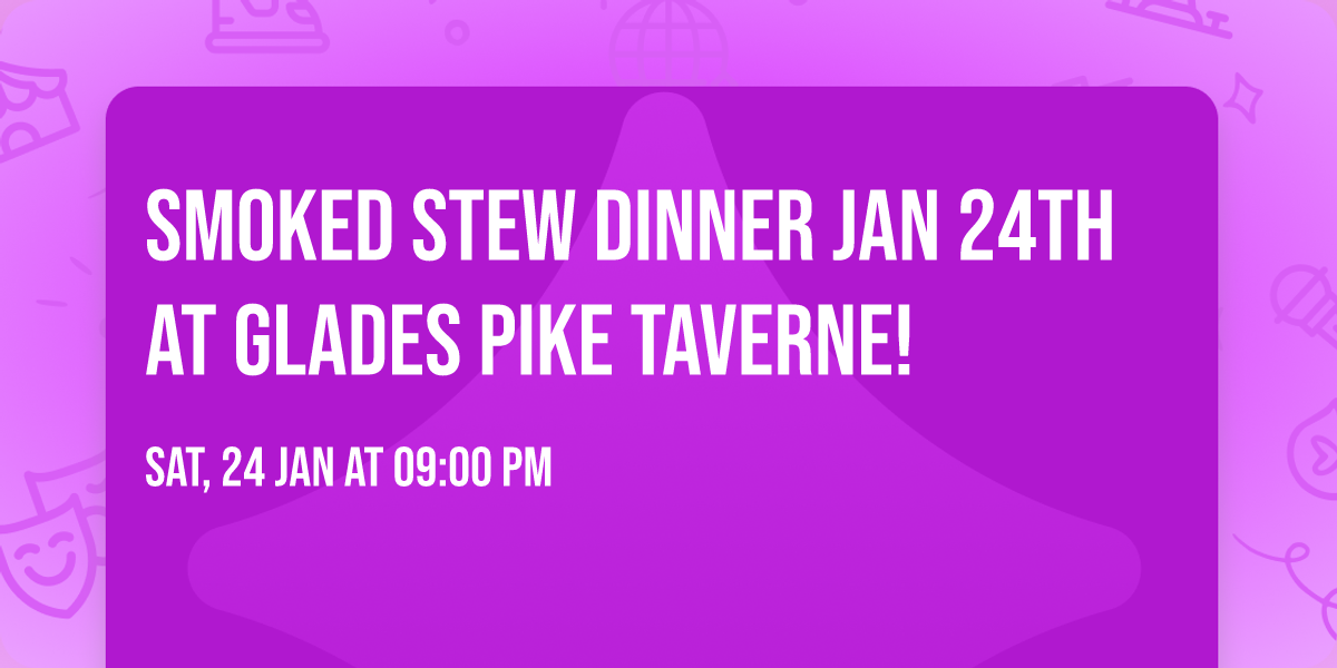 Smoked Stew Dinner Jan 24th at Glades Pike Taverne!