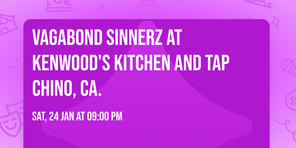 Vagabond Sinnerz at Kenwood's Kitchen and Tap Chino, CA.