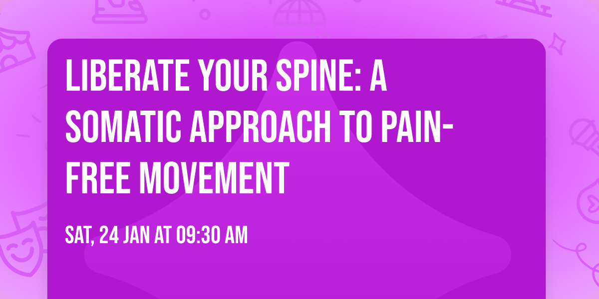 Liberate your Spine: A Somatic Approach to Pain-Free Movement