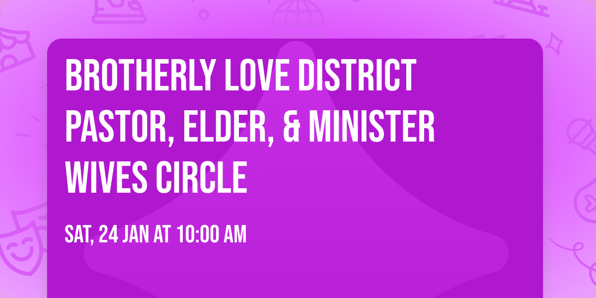 Brotherly Love District Pastor, Elder, & Minister Wives Circle