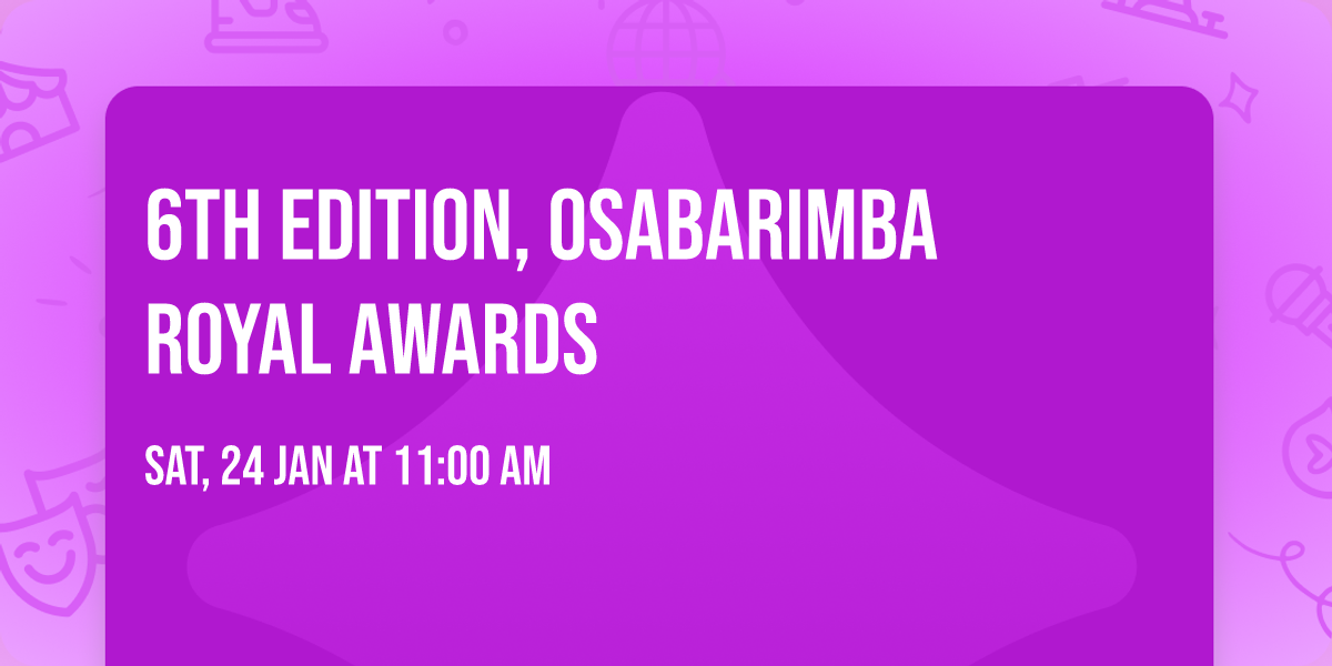 6th Edition,  Osabarimba Royal Awards 