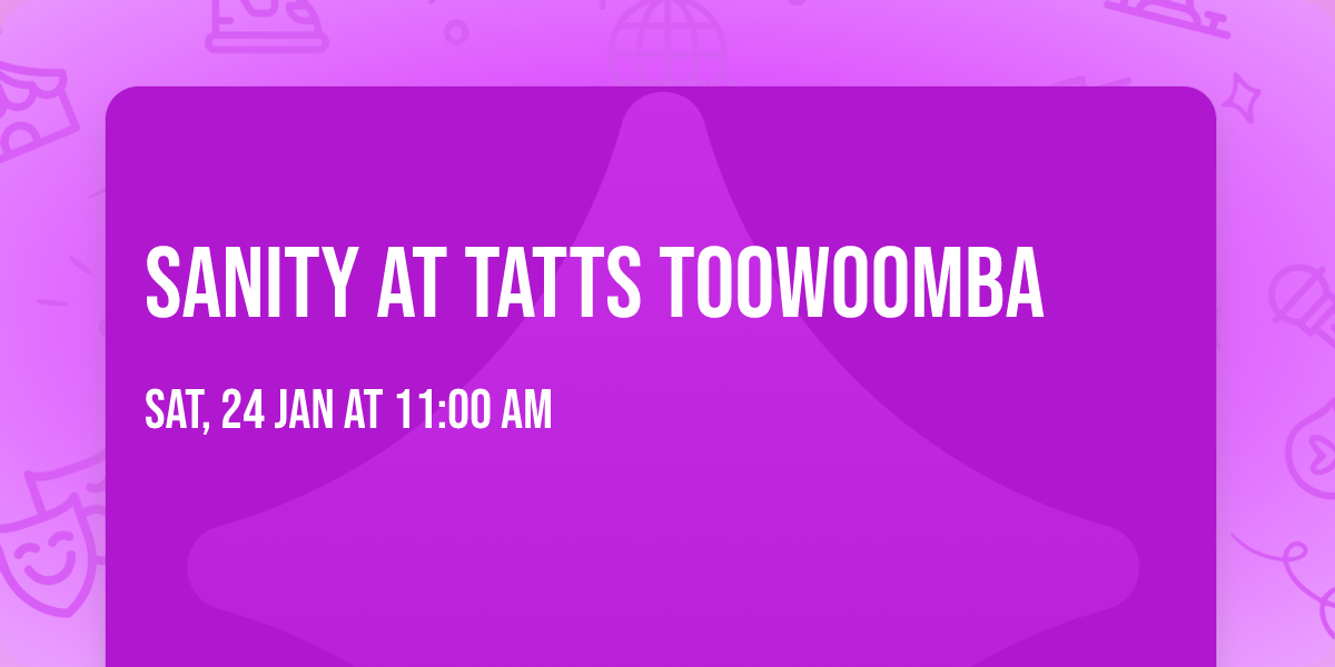 Sanity at Tatts Toowoomba