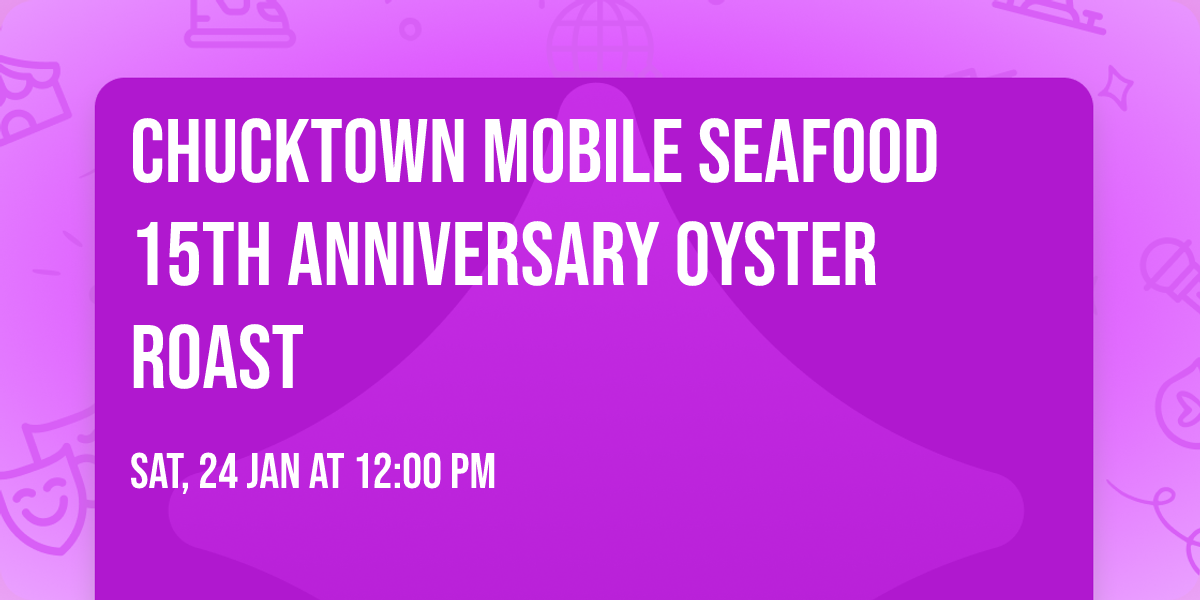 ChuckTown Mobile Seafood 15th Anniversary Oyster Roast
