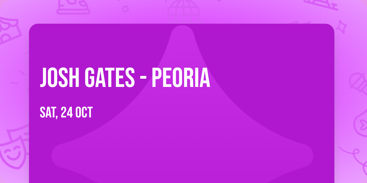 Josh Gates - Peoria