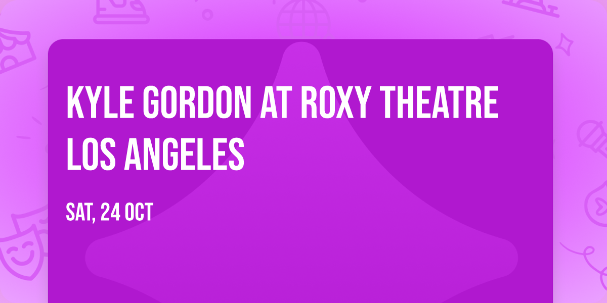 Kyle Gordon at Roxy Theatre Los Angeles