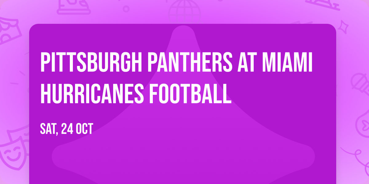Pittsburgh Panthers at Miami Hurricanes Football