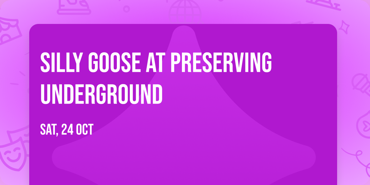 Silly Goose at Preserving Underground