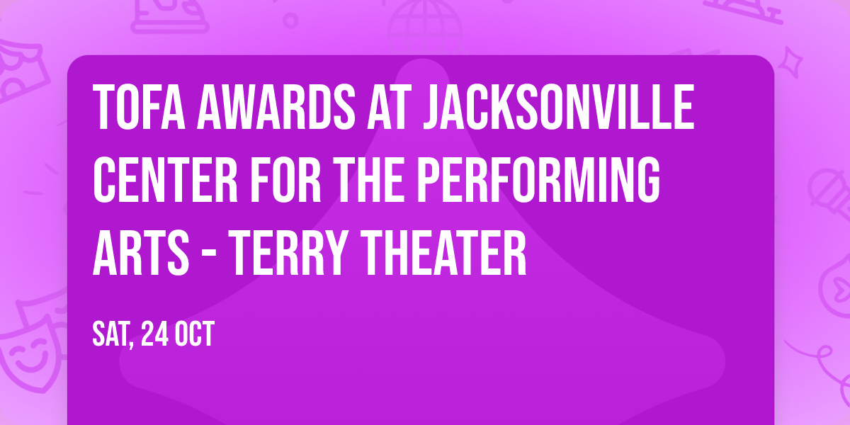 TOFA Awards at Jacksonville Center for the Performing Arts - Terry Theater