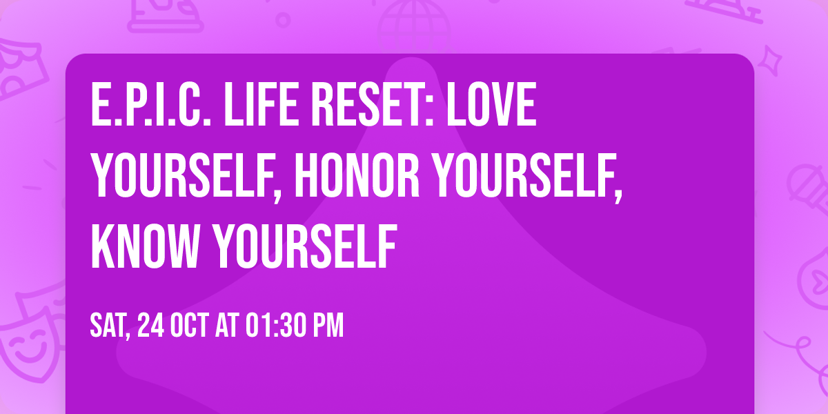 E.P.I.C. Life Reset: Love Yourself, Honor Yourself, Know Yourself